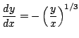 $\displaystyle \frac{dy}{dx} = -\left(\frac{y}{x}\right)^{1/3} $