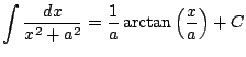 $ \displaystyle \int \frac{dx}{x^2+a^2}=\frac{1}{a}\arctan\left(\frac{x}{a}\right)+C$