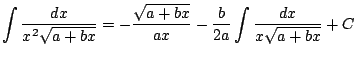 $ \displaystyle \int \frac{dx}{x^2\sqrt{a+bx}}=-\frac{\sqrt{a+bx}}{ax}-\frac{b}{2a}\int \frac{dx}{x\sqrt{a+bx}} + C$