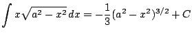 $ \displaystyle \int x\sqrt{a^2-x^2}\, dx = -\frac{1}{3}(a^2-x^2)^{3/2} + C$