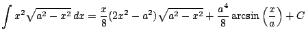$ \displaystyle \int x^2 \sqrt{a^2-x^2}\, dx = \frac{x}{8}(2x^2-a^2)\sqrt{a^2-x^2}+\frac{a^4}{8}\arcsin\left(\frac{x}{a}\right) + C$