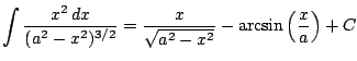 $ \displaystyle \int \frac{x^2\, dx}{(a^2-x^2)^{3/2}} = \frac{x}{\sqrt{a^2-x^2}}-\arcsin\left( \frac{x}{a}\right) + C$