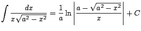$ \displaystyle \int \frac{dx}{ x\sqrt{a^2-x^2} } = \frac{1}{a}\ln \left\vert \frac{a-\sqrt{a^2-x^2}}{x} \right\vert + C$