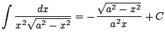 $ \displaystyle \int \frac{dx}{x^2\sqrt{a^2-x^2}} = -\frac{\sqrt{a^2-x^2}}{a^2x} + C$