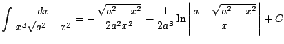 $ \displaystyle \int \frac{dx}{x^3\sqrt{a^2-x^2}}=-\frac{\sqrt{a^2-x^2}}{2a^2x^2}+\frac{1}{2a^3}\ln\left\vert
\frac{a-\sqrt{a^2-x^2}}{x} \right\vert + C$