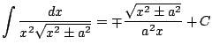 $ \displaystyle \int \frac{dx}{ x^2\sqrt{x^2 \pm a^2} } = \mp \frac{\sqrt{x^2 \pm a^2}}{a^2 x} + C$