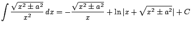 $ \displaystyle \int \frac{\sqrt{x^2\pm a^2}}{x^2}\, dx = -\frac{\sqrt{x^2 \pm a^2}}{x}+\ln \vert x+\sqrt{x^2 \pm a^2} \vert + C$