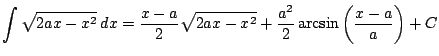 $ \displaystyle \int \sqrt{2ax-x^2}\, dx = \frac{x-a}{2}\sqrt{2ax-x^2}+\frac{a^2}{2}\arcsin \left(\frac{x-a}{a}\right) + C$