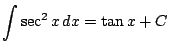 $ \displaystyle \int \sec^2 x\, dx = \tan x + C$